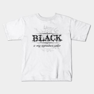 Black is my signature color 1 Kids T-Shirt